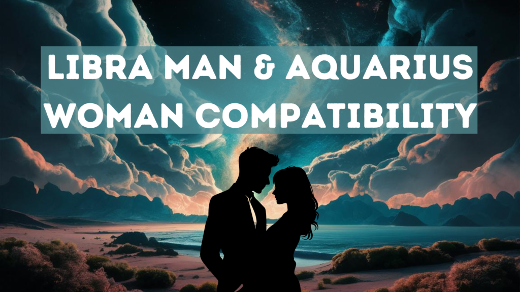 Libra man and aquarius woman compatibility